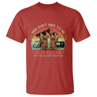 Funny Camping T Shirt You Do Not Have To Be Crazy To Camp With Us - Wonder Print Shop