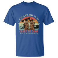 Funny Camping T Shirt You Do Not Have To Be Crazy To Camp With Us - Wonder Print Shop