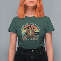 Funny Camping T Shirt For Women You Do Not Have To Be Crazy To Camp With Us - Wonder Print Shop