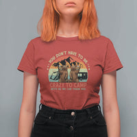 Funny Camping T Shirt For Women You Do Not Have To Be Crazy To Camp With Us - Wonder Print Shop