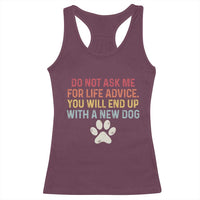 Do Not Ask Me For Life Advice Racerback Tank Top Funny Quote Dog Lover Gift