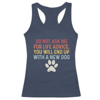 Do Not Ask Me For Life Advice Racerback Tank Top Funny Quote Dog Lover Gift