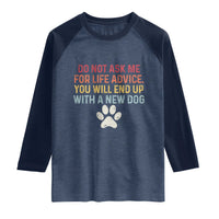 Do Not Ask Me For Life Advice Raglan Shirt Funny Quote Dog Lover Gift
