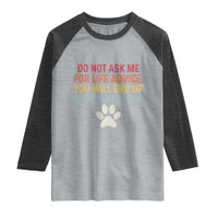 Do Not Ask Me For Life Advice Raglan Shirt Funny Quote Dog Lover Gift