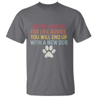 Do Not Ask Me For Life Advice T Shirt Funny Quote Dog Lover Gift