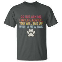 Do Not Ask Me For Life Advice T Shirt Funny Quote Dog Lover Gift