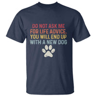 Do Not Ask Me For Life Advice T Shirt Funny Quote Dog Lover Gift