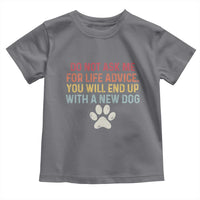 Do Not Ask Me For Life Advice Toddler T Shirt Funny Quote Dog Lover Gift