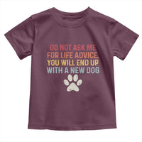 Do Not Ask Me For Life Advice Toddler T Shirt Funny Quote Dog Lover Gift
