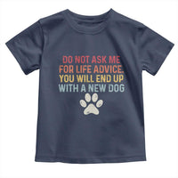 Do Not Ask Me For Life Advice Toddler T Shirt Funny Quote Dog Lover Gift