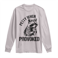 Petty When Provoked Long Sleeve Shirt Funny Raccoon Meme - Wonder Print Shop