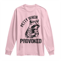 Petty When Provoked Long Sleeve Shirt Funny Raccoon Meme - Wonder Print Shop