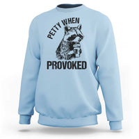 Petty When Provoked Sweatshirt Funny Raccoon Meme - Wonder Print Shop
