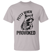 Petty When Provoked T Shirt Funny Raccoon Meme - Wonder Print Shop