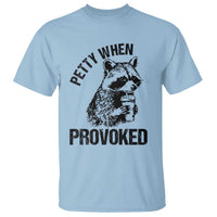 Petty When Provoked T Shirt Funny Raccoon Meme - Wonder Print Shop