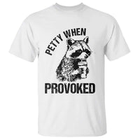 Petty When Provoked T Shirt Funny Raccoon Meme - Wonder Print Shop