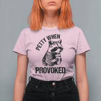 Petty When Provoked T Shirt For Women Funny Raccoon Meme - Wonder Print Shop