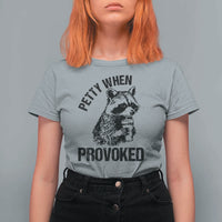 Petty When Provoked T Shirt For Women Funny Raccoon Meme - Wonder Print Shop