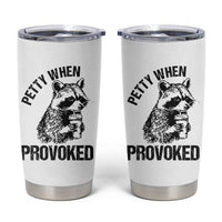 Petty When Provoked Tumbler Cup Funny Raccoon Meme - Wonder Print Shop