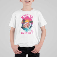Moister Than An Oyster T Shirt For Kid Funny Inappropriate Adult Humor Women - Wonder Print Shop