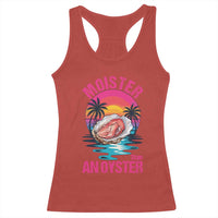 Moister Than An Oyster Racerback Tank Top Funny Inappropriate Adult Humor Women - Wonder Print Shop