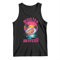 Moister Than An Oyster Tank Top Funny Inappropriate Adult Humor Women - Wonder Print Shop