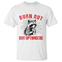 Burnt Out But Optimistic T Shirt Funny Raccoon Meme - Wonder Print Shop