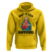 What Is Even Happening Hoodie Funny Christian - Wonder Print Shop