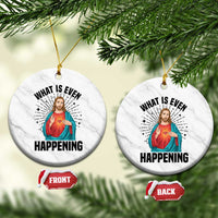 What Is Even Happening Ceramic Ornament Funny Christian - Wonder Print Shop