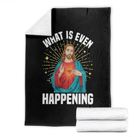 Funny Christian Throw Blanket What Is Even Happening - Wonder Print Shop