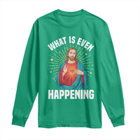 Funny Christian Long Sleeve Shirt What Is Even Happening - Wonder Print Shop