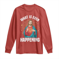 Funny Christian Long Sleeve Shirt What Is Even Happening - Wonder Print Shop