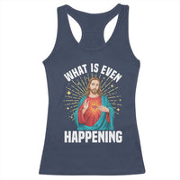 Funny Christian Racerback Tank Top What Is Even Happening - Wonder Print Shop