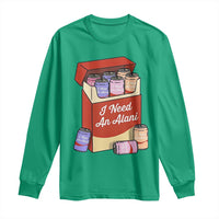I Need An Alani Long Sleeve Shirt Funny Drinking Trendy Summer Vacation