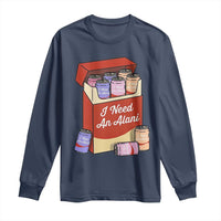 I Need An Alani Long Sleeve Shirt Funny Drinking Trendy Summer Vacation