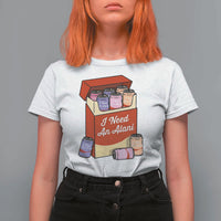 I Need An Alani T Shirt For Women Funny Drinking Trendy Summer Vacation