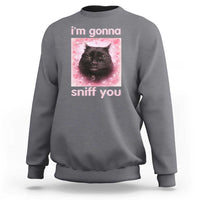 I'm Gonna Sniff You Sweatshirt Funny Black Cat Brainrot Meme