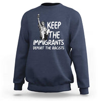 Keep The Immigrants Deport The Racists Sweatshirt Statue Of Liberty Anti Racism