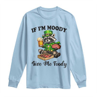 Funny Raccoon St Patricks Day Long Sleeve Shirt If I'm Moody Give Me Foody