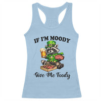 Funny Raccoon St Patricks Day Racerback Tank Top If I'm Moody Give Me Foody
