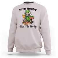 Funny Raccoon St Patricks Day Sweatshirt If I'm Moody Give Me Foody