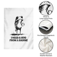 I Need A Hug from A Baddie Garden Flag Funny Frog Saying Quote