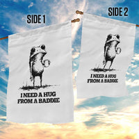 I Need A Hug from A Baddie Garden Flag Funny Frog Saying Quote