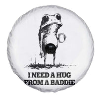 I Need A Hug from A Baddie Spare Tire Cover Funny Frog Saying Quote