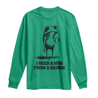 I Need A Hug from A Baddie Long Sleeve Shirt Funny Frog Saying Quote