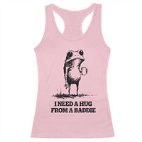I Need A Hug from A Baddie Racerback Tank Top Funny Frog Saying Quote