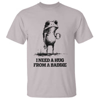I Need A Hug from A Baddie T Shirt Funny Frog Saying Quote