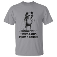 I Need A Hug from A Baddie T Shirt Funny Frog Saying Quote