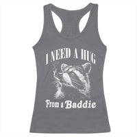 I Need A Hug from A Baddie Racerback Tank Top Funny Raccoon Smoking Sarcastic