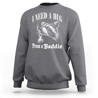 I Need A Hug from A Baddie Sweatshirt Funny Raccoon Smoking Sarcastic